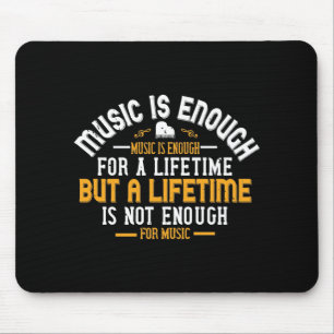 Music Is Enough For A Lifetime Mouse Pad