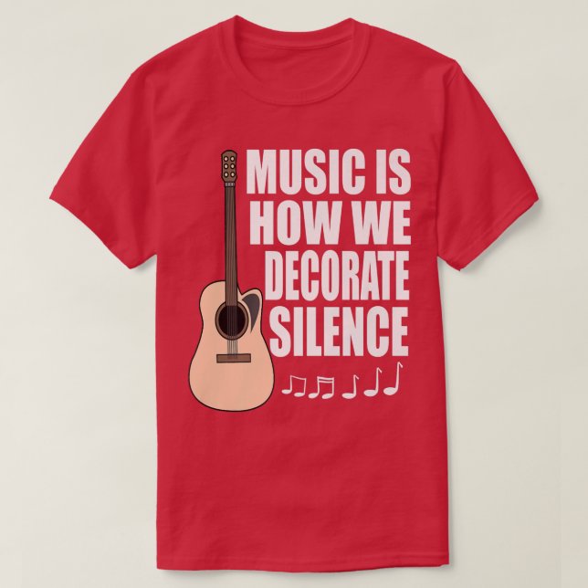 Music is How We Decorate Silence Acoustic Guitar  T-Shirt (Design Front)