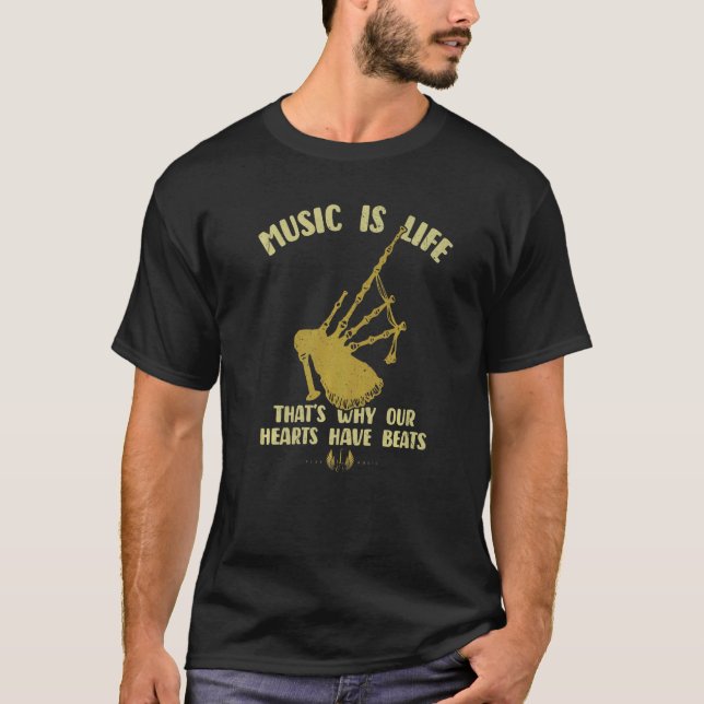 Music Is Life Our Hearts Have Beats Bagpipe Player T-Shirt (Front)