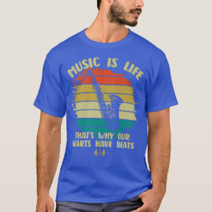 Music Is Life Our Hearts Have Beats Saxophone Play T-Shirt