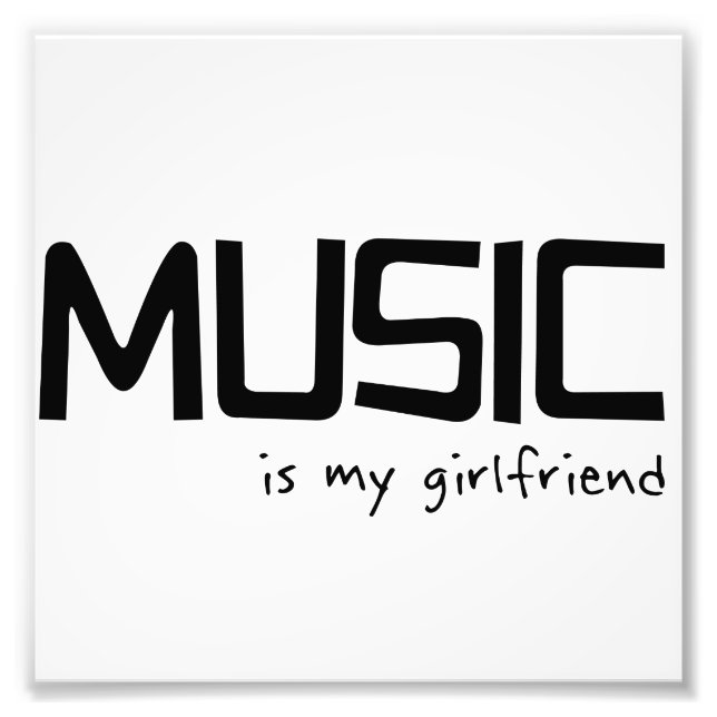 Music Is My Girlfriend Photo Print (Front)