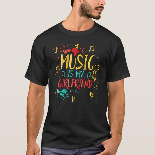 Music Is My Girlfriend  Teacher Jokes Musician T-Shirt (Front)