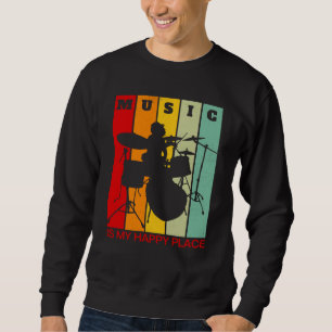 Music is My Happy Place Musician Artists Drummer Sweatshirt