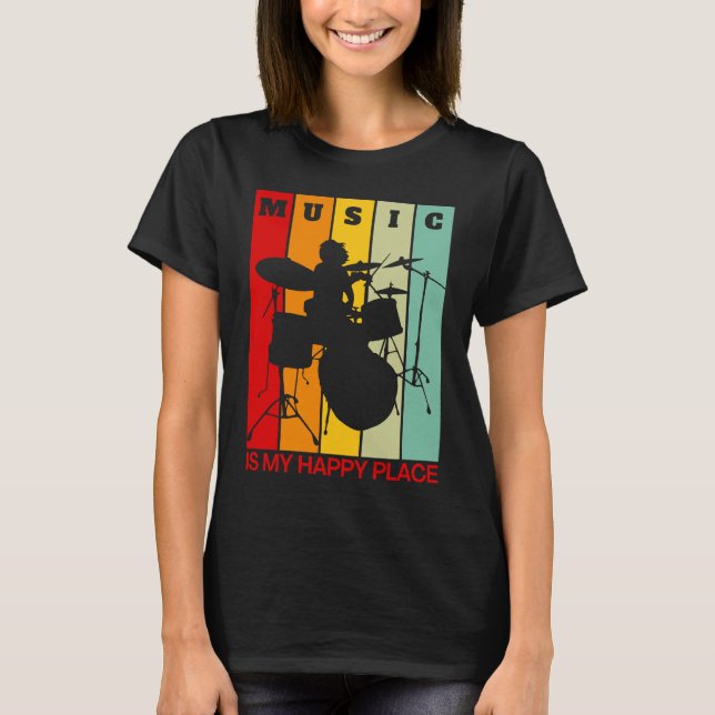 Music is My Happy Place Musician  Artists Drummer T-Shirt (Front)