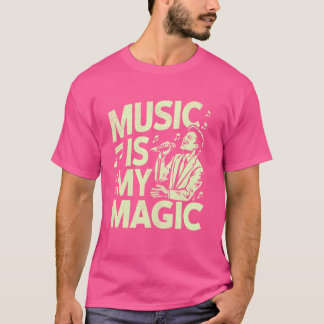 Music is My Magic Vocalist T-Shirt