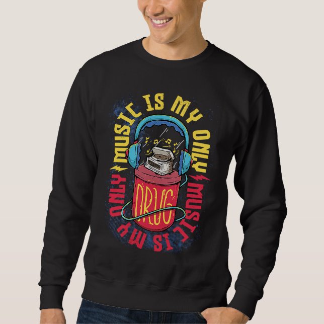Music Is My Only Drug Music  Musician Music Teache Sweatshirt (Front)