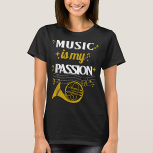 Music is my Passion - Great Gift Music French Horn T-Shirt