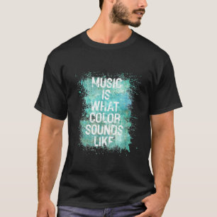 Music Is What Colour Sounds Like T Shirt Men Women