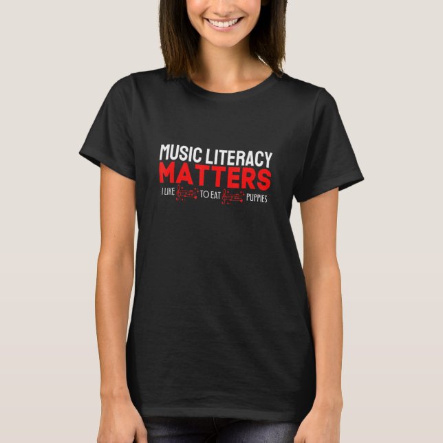 Music Literacy Matters I Like To Eat Puppies 24 T-Shirt (Front)