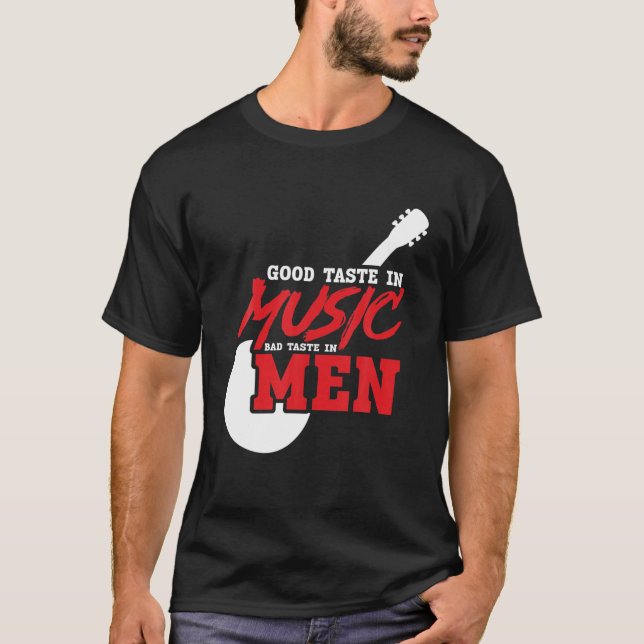 Music Lover - Good Taste In Music Bad Taste In Men T-Shirt (Front)