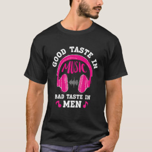 Music Lover - Good Taste In Music Bad Taste In Men T-Shirt