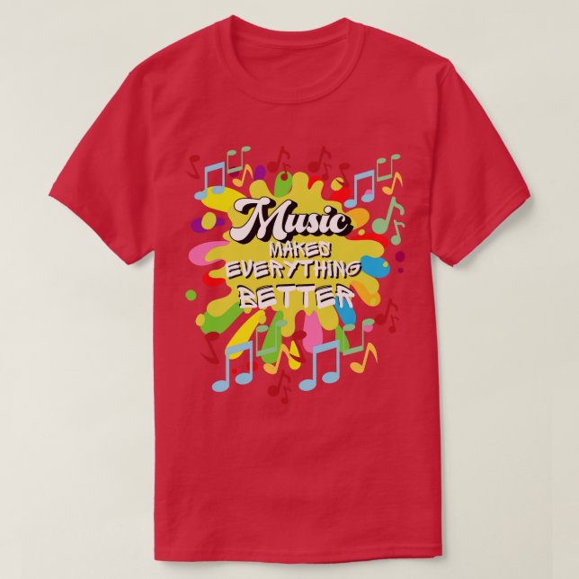 Music makes everything better T-Shirt (Design Front)