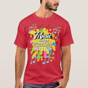 Music makes everything better T-Shirt