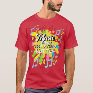 Music makes everything better T-Shirt
