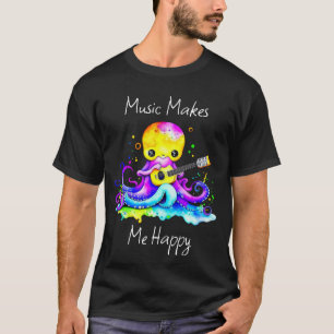 Music Makes Me Happy   Octopus Playing Guitar T-Shirt