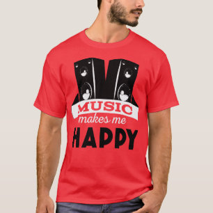 Music makes me happy T-Shirt