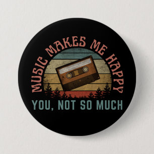 MUSIC MAKES ME HAPPY YOU NOT SO MUCH 7.5 CM ROUND BADGE
