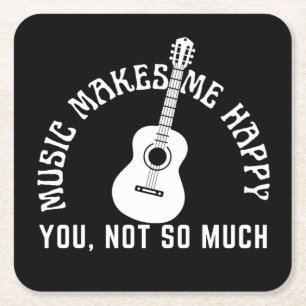 MUSIC MAKES ME HAPPY YOU NOT SO MUCH SQUARE PAPER COASTER