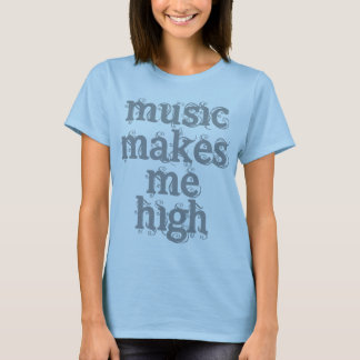Music Makes Me High Shirt