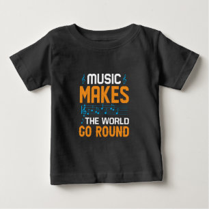 Music Makes The World Go Round Baby T-Shirt