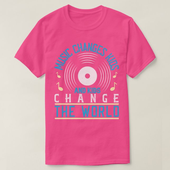 Music Music And Kids Change The World T-Shirt (Design Front)