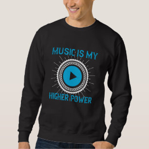 Music - Music Is My Higher Power Sweatshirt