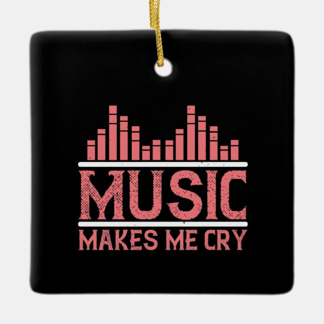 Music - Music Makes Me Cry Ceramic Ornament (Front)