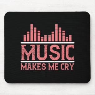 Music - Music Makes Me Cry Mouse Pad