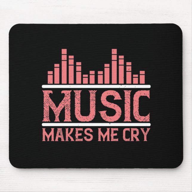 Music - Music Makes Me Cry Mouse Pad (Front)