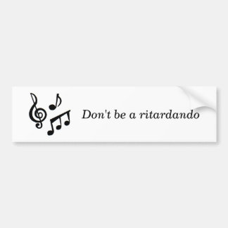 music_notes, Don't be a ritardando Bumper Sticker