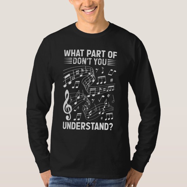 Music Notes Musician What Part Of Don't You Unders T-Shirt (Front)