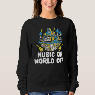 Music On World Off For Music Djs Musicians Sweatshirt
