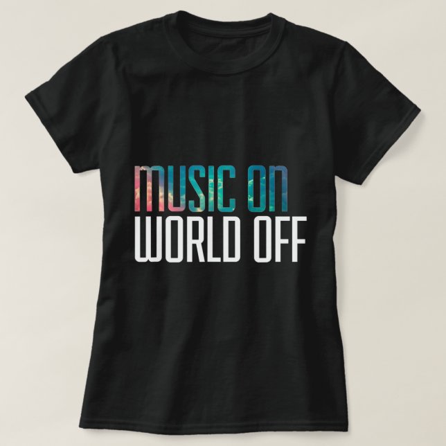 Music On World Off For Music Lovers, Djs, Musician T-Shirt (Design Front)