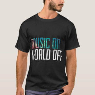 Music On World Off For Music Lovers, Djs, Musician T-Shirt