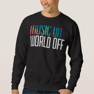 Music On World Off Ideas  Music  Djs Musicians Sweatshirt