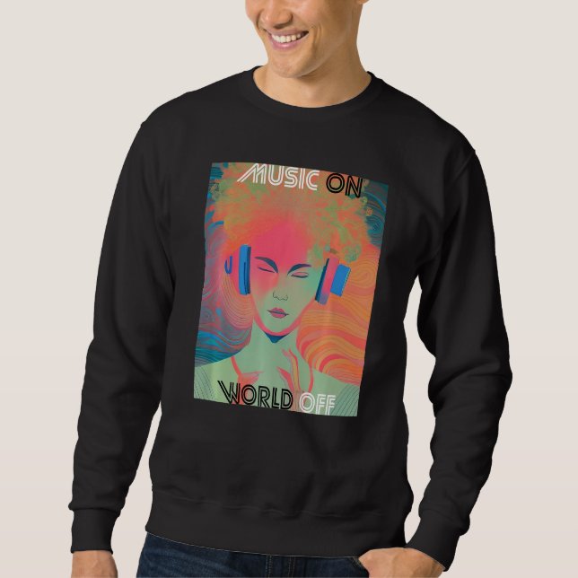 Music On World Off Music  DJs Musicians Sweatshirt (Front)
