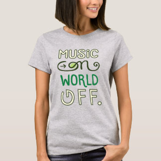Music On World Off T-Shirt