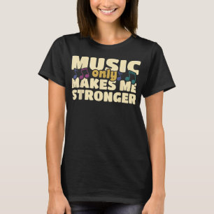 Music Only Makes Me Stronger Marching Band Senior  T-Shirt