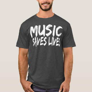 Music Saves Lives  Music Lover Gifts T-Shirt