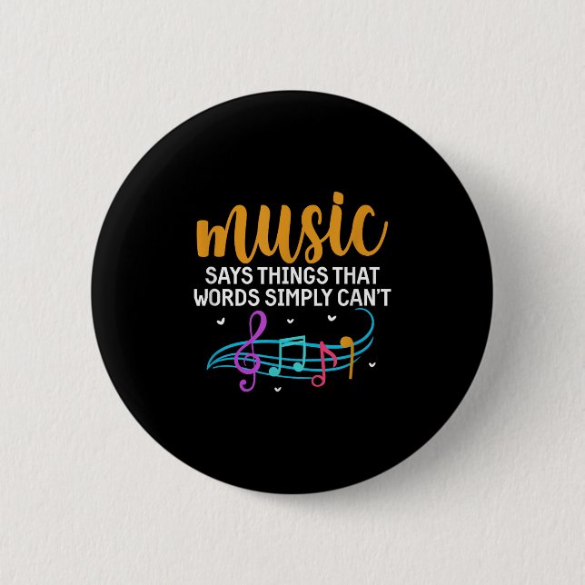 Music Says Things That Words Simply Can't Music No 6 Cm Round Badge (Front)