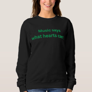 Music Says What Hearts Can't Women's Sweatshirt