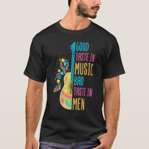 Music song Good Taste in Music Bad Taste in Men T-Shirt