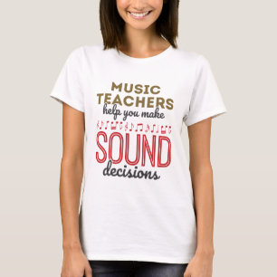 Music Teacher Appreciation Gift Sound Decisions T-Shirt