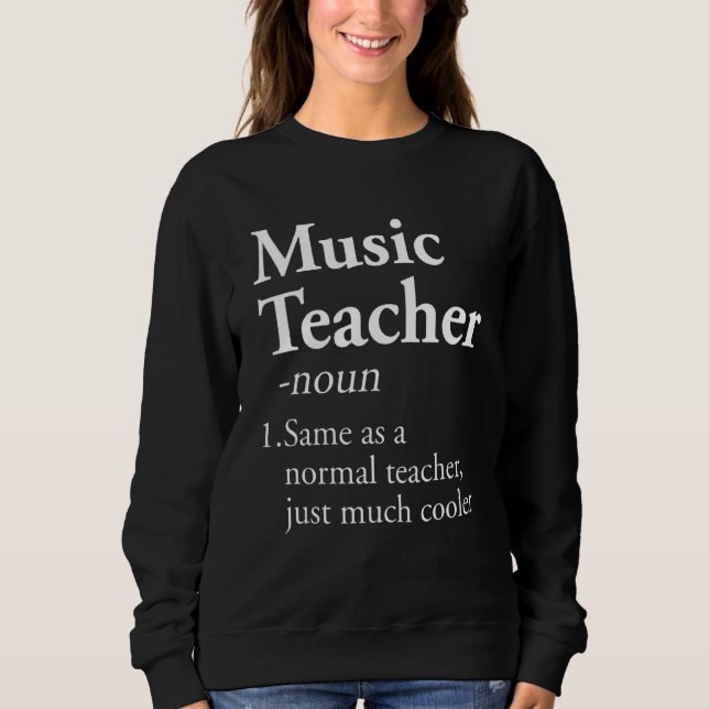Music Teacher Definition  Teaching Back To School Sweatshirt (Front)