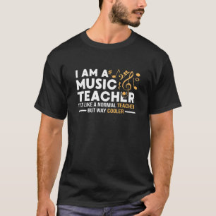 Music Teacher Like A Normal Teacher But Cooler Mus T-Shirt