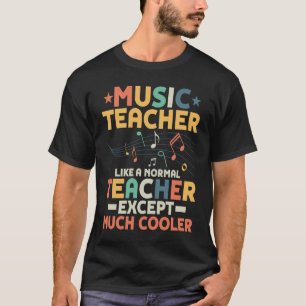 Music Teacher Like A Normal Teacher Except Much Co T-Shirt