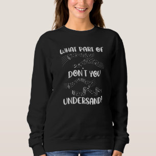Music Teacher Notes  What Part Of Don't You Unders Sweatshirt