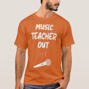Music Teacher Out Mic Drop Retirement End Of Schoo T-Shirt