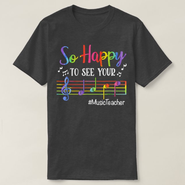 Music Teacher So Happy To See Your Face Back To Sc T-Shirt (Design Front)
