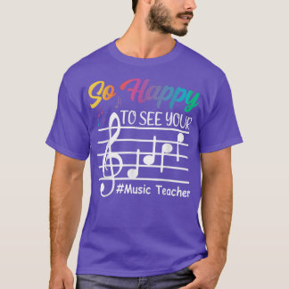 Music Teacher So Happy To See Your Face Back To Sc T-Shirt